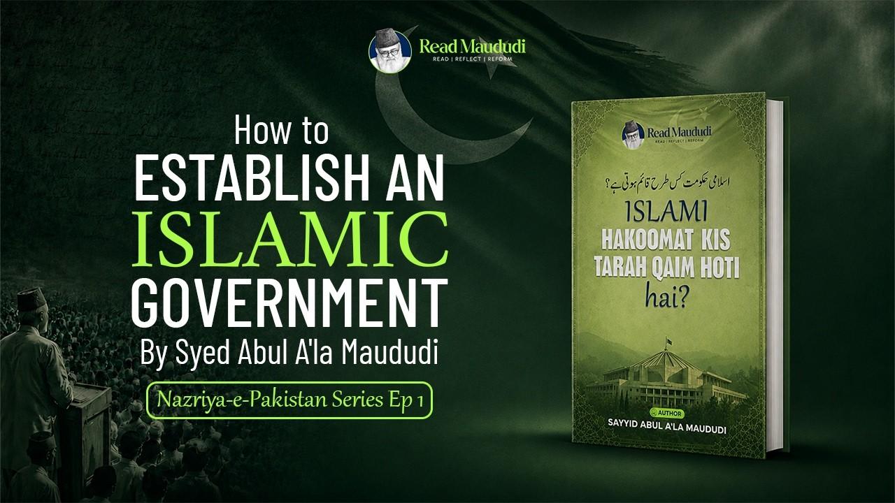 READ MAUDUDI | Nazriya-e-Pakistan Series | Episode 1How to Establish an Islamic Government