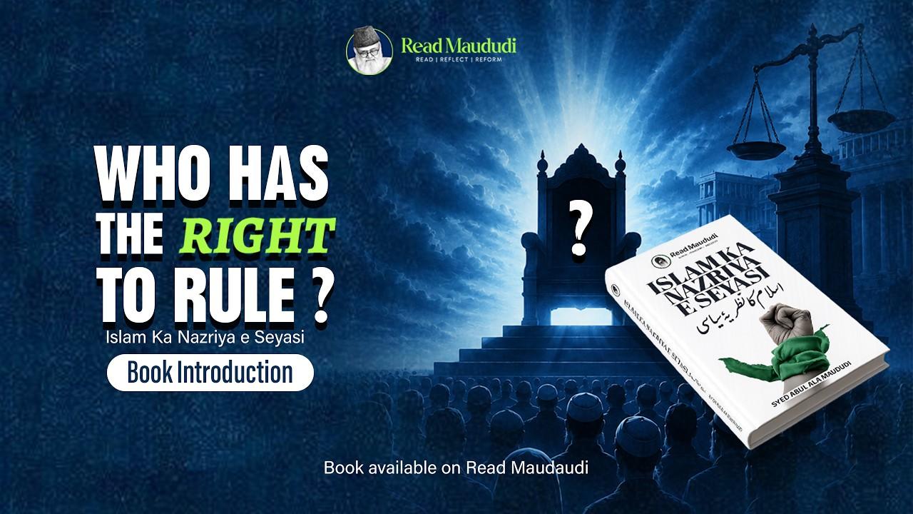 WHO HAS THE RIGHT TO RULE? Islam Ka Nazriya-e-Siyasi
